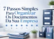 7 passos para organizar os documentos da empresa